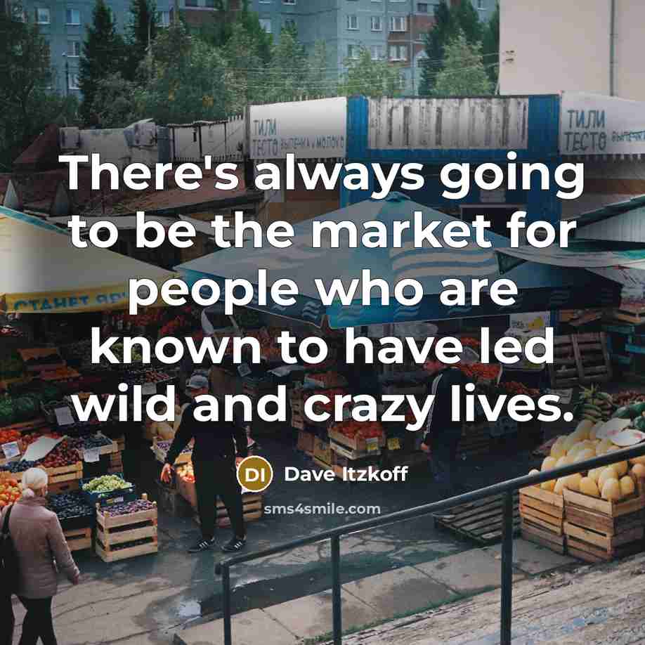 “There's always going to be the market for people who…” quote by Dave Itzkoff