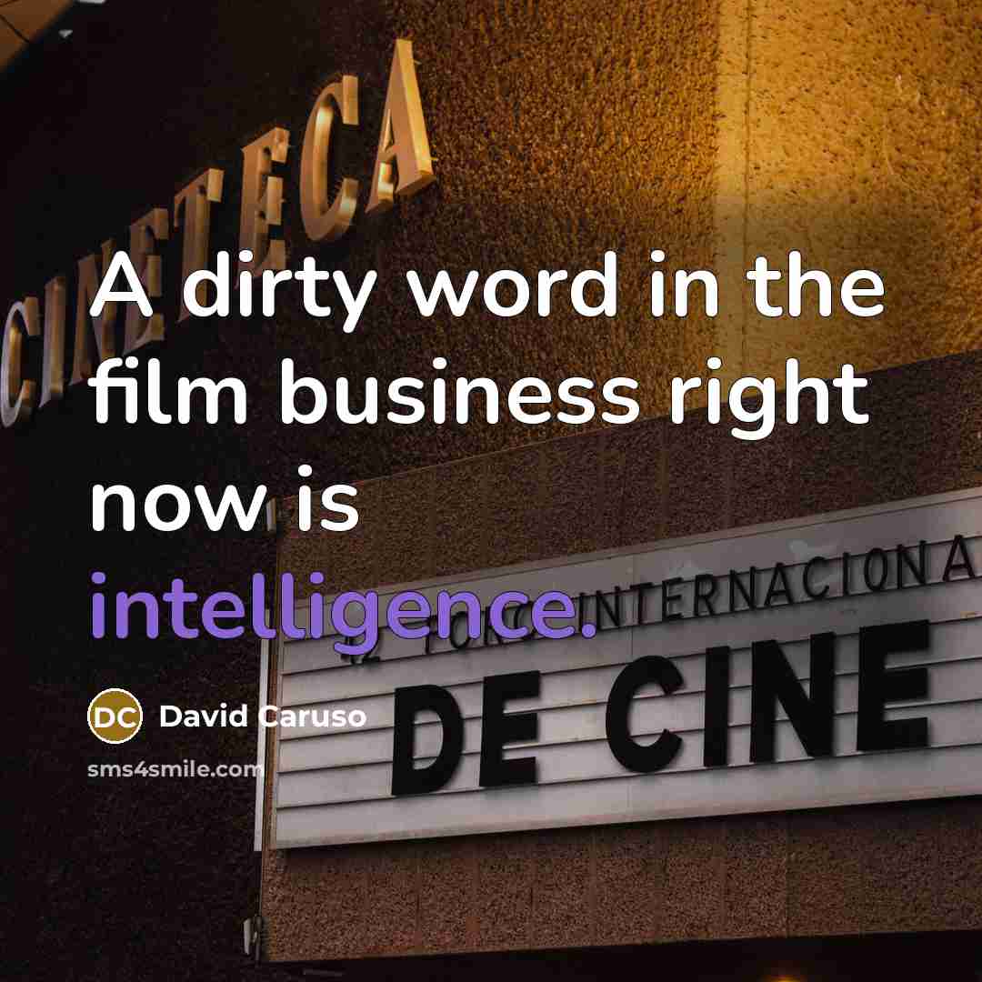 “A dirty word in the film business right now is…” quote by David Caruso