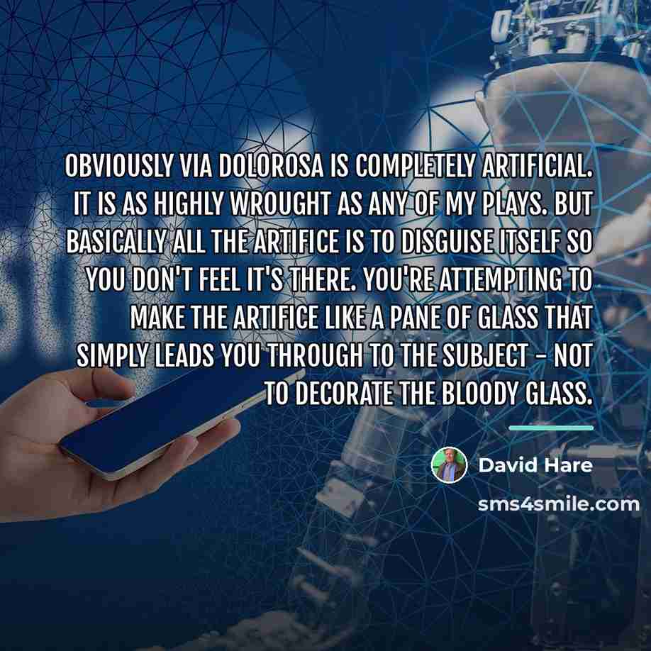 “Obviously VIA DOLOROSA is completely artificial. It is as highly…” quote by David Hare