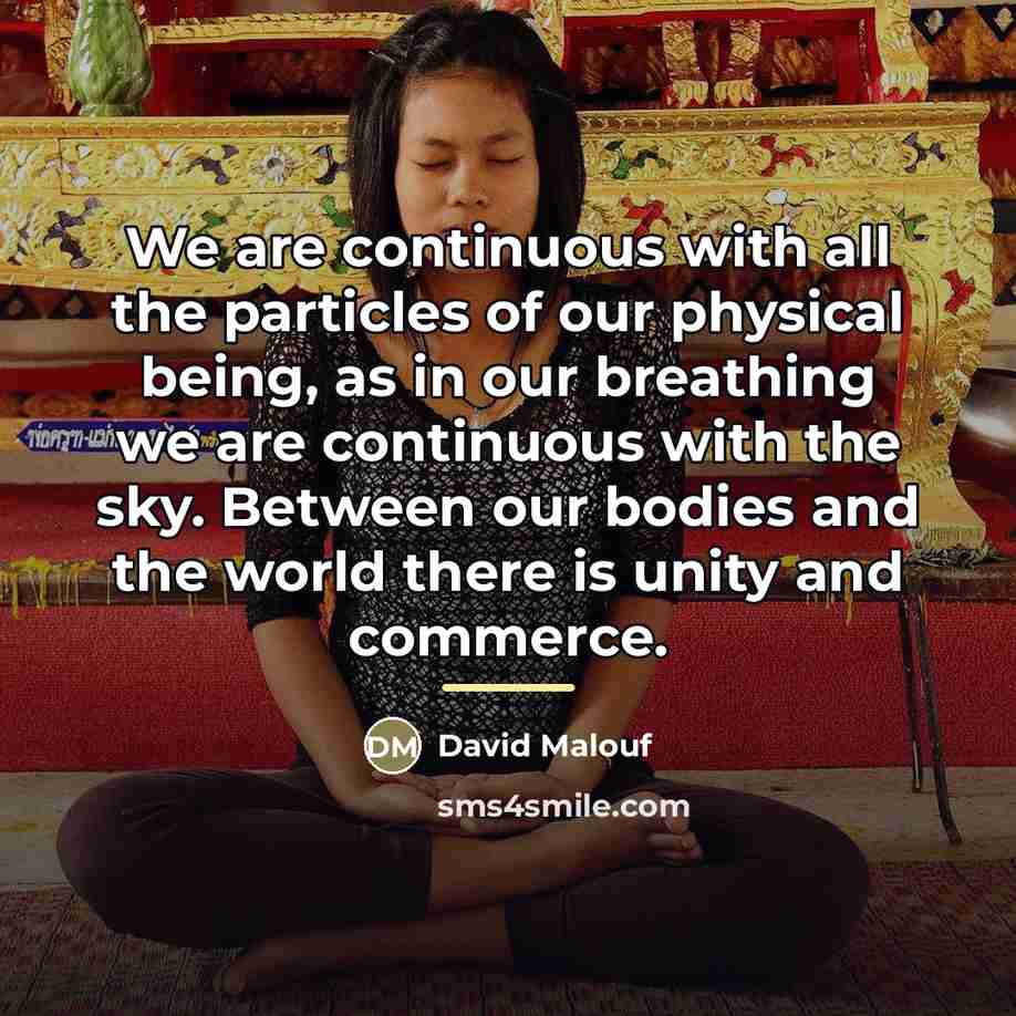 “We are continuous with all the particles of our physical…” quote by David Malouf
