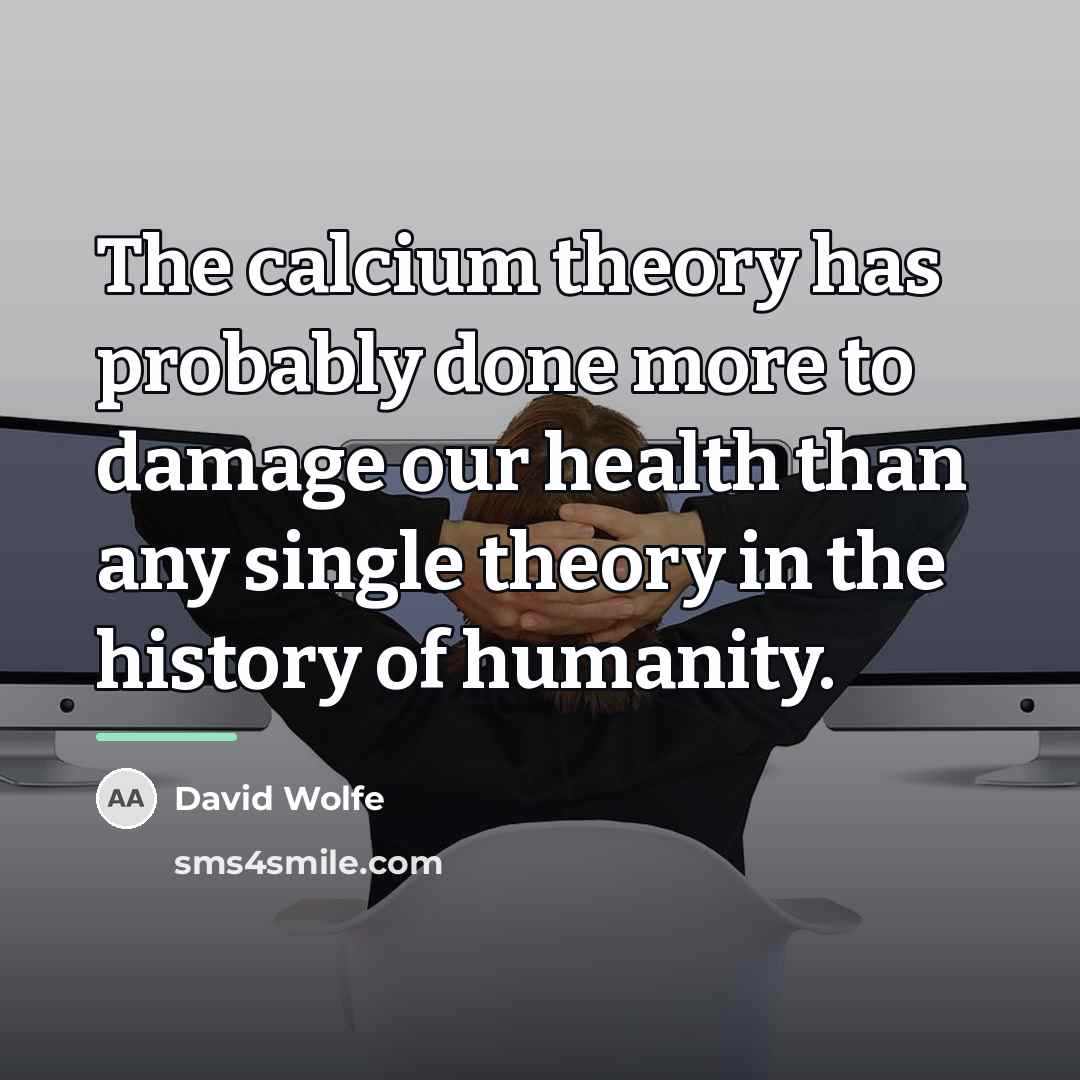 “The calcium theory has probably done more to damage our…” quote by David Wolfe