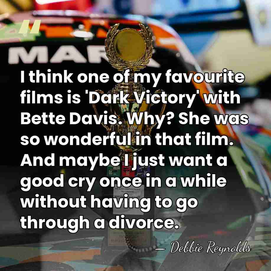 I think one of my favourite films is 'Dark Victory' with Bette&hellip; - Debbie Reynolds