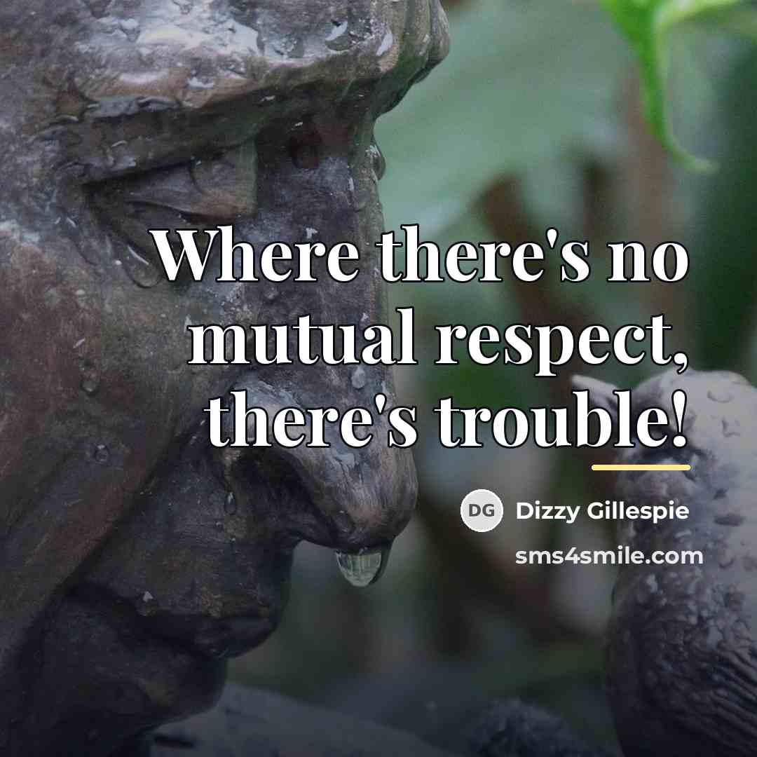 “Where there's no mutual respect, there's trouble!…” quote by Dizzy Gillespie