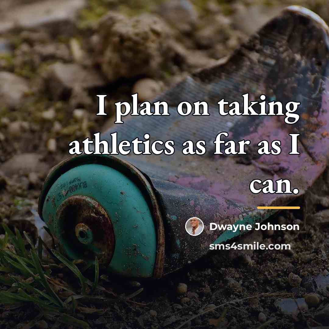 “I plan on taking athletics as far as I can.…” quote by Dwayne Johnson