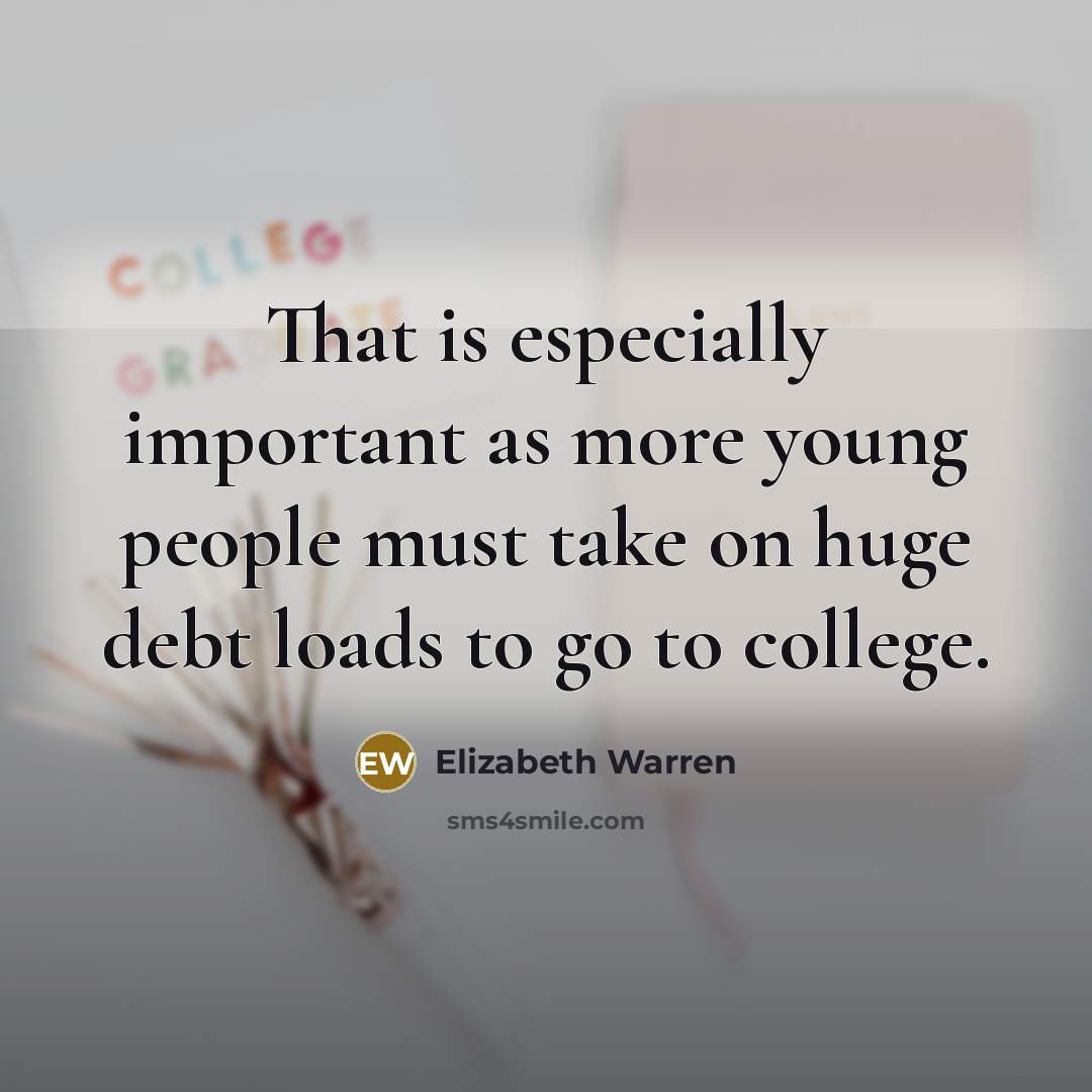 “That is especially important as more young people must take…” quote by Elizabeth Warren