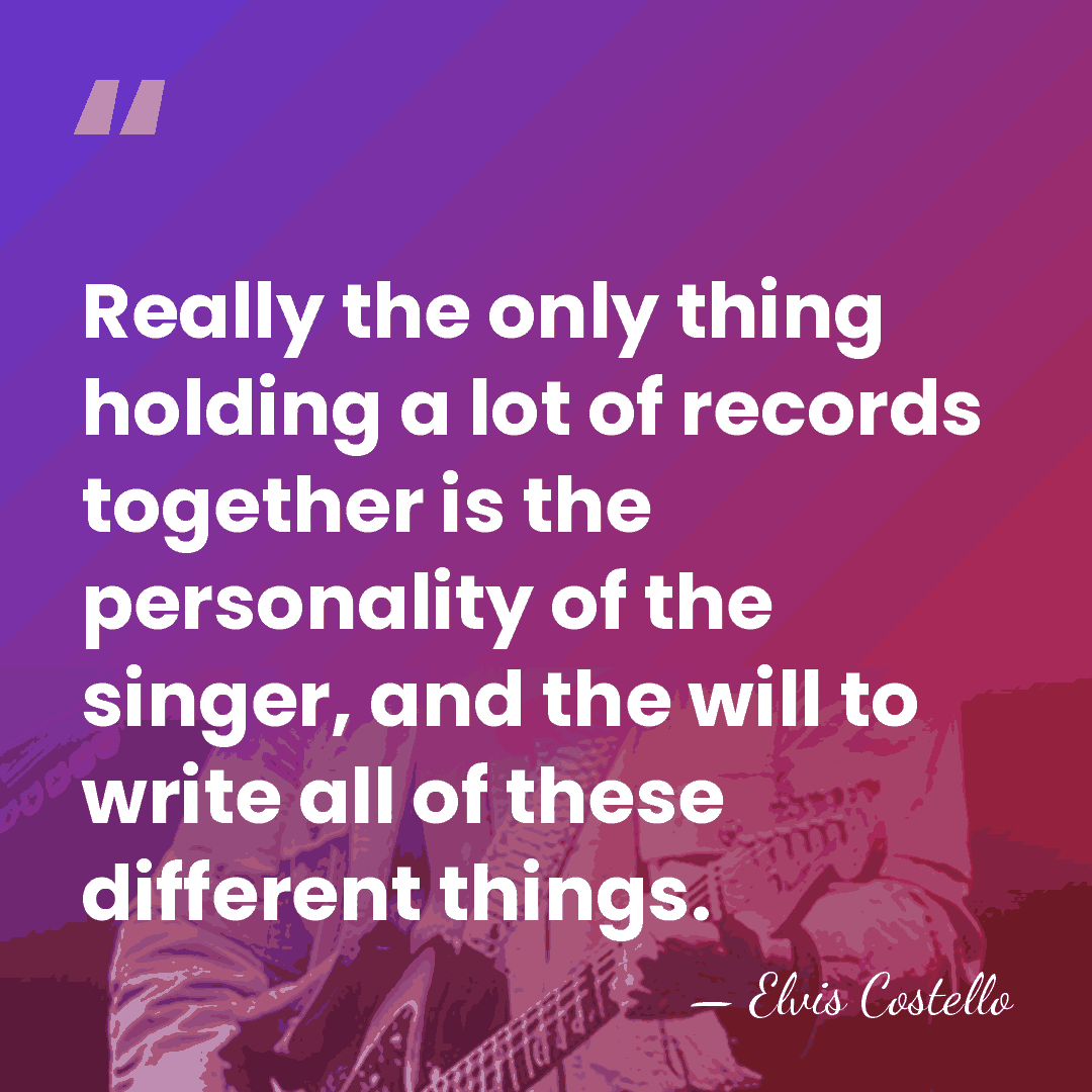 Really the only thing holding a lot of records together is the&hellip; - Elvis Costello