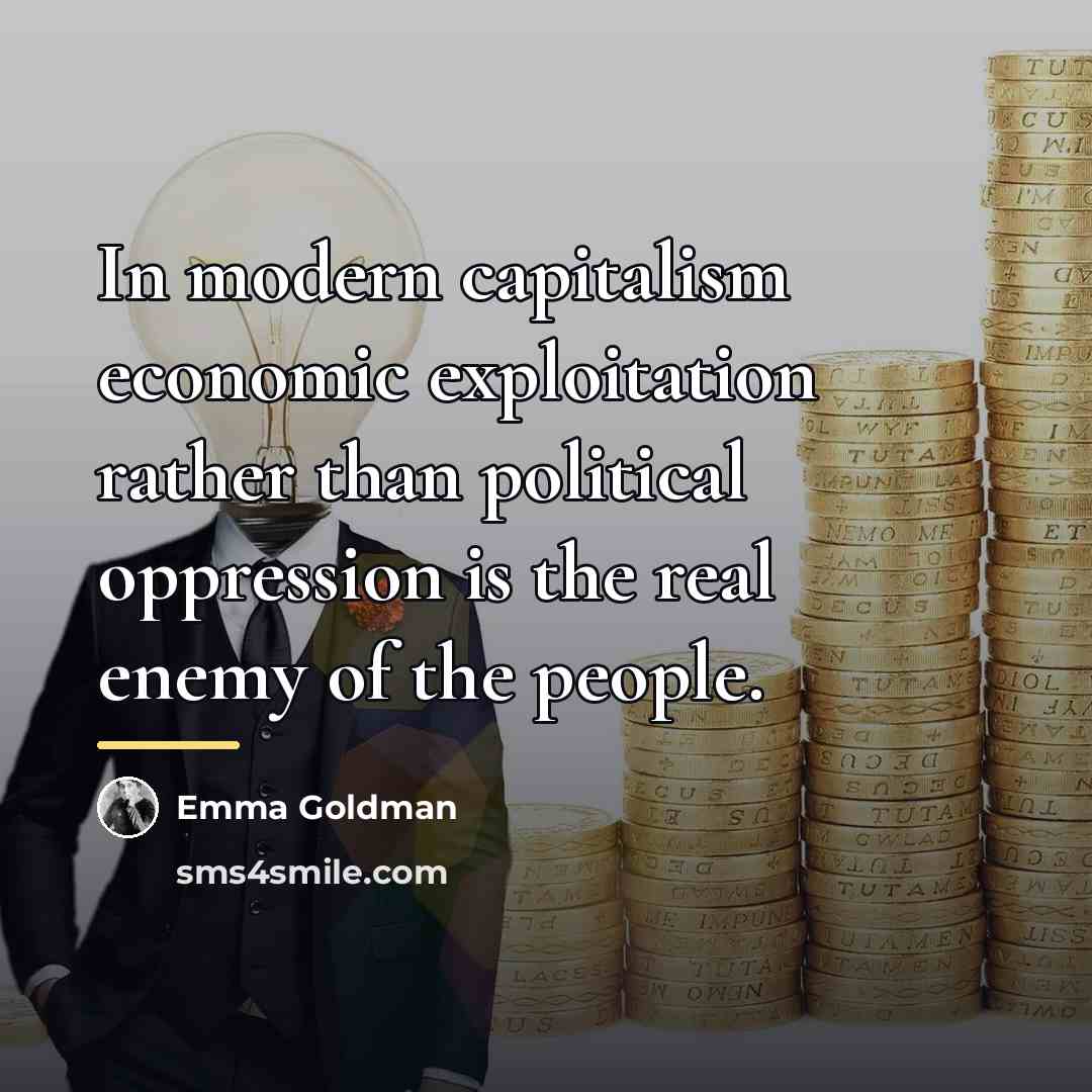 “In modern capitalism economic exploitation rather than political oppression is…” quote by Emma Goldman