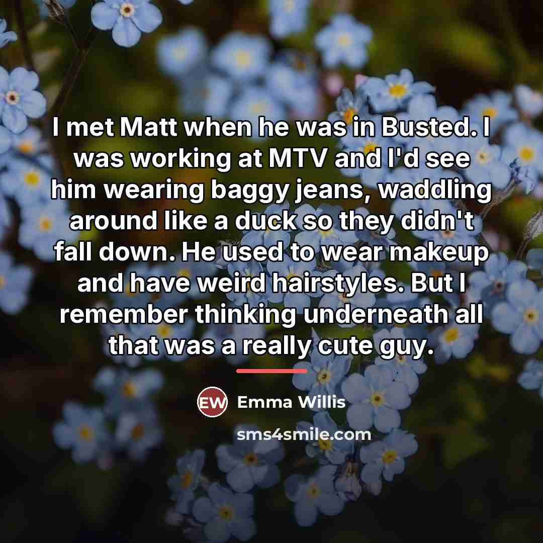 “I met Matt when he was in Busted. I was…” quote by Emma Willis