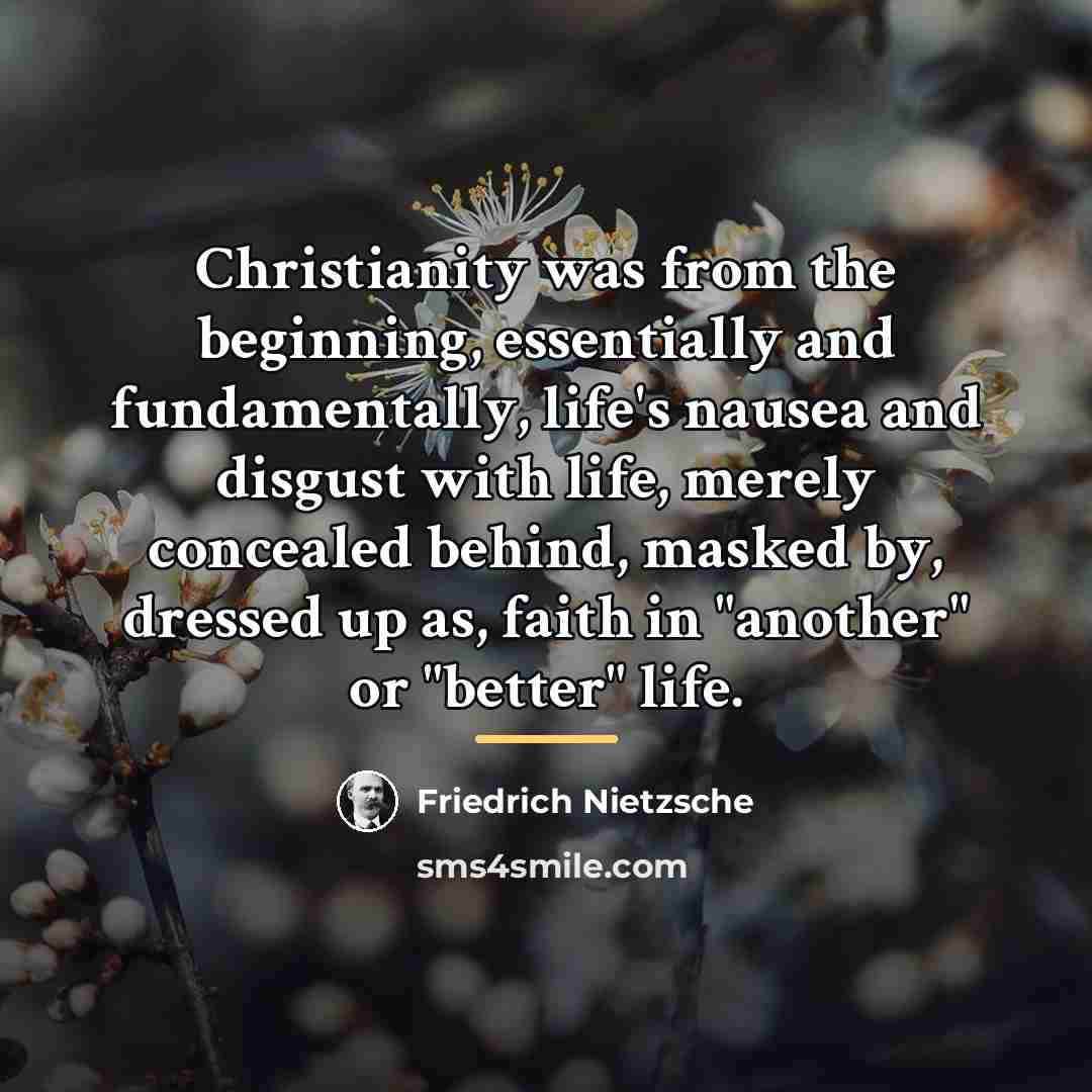 “Christianity was from the beginning, essentially and fundamentally, life's nausea…” quote by Friedrich Nietzsche