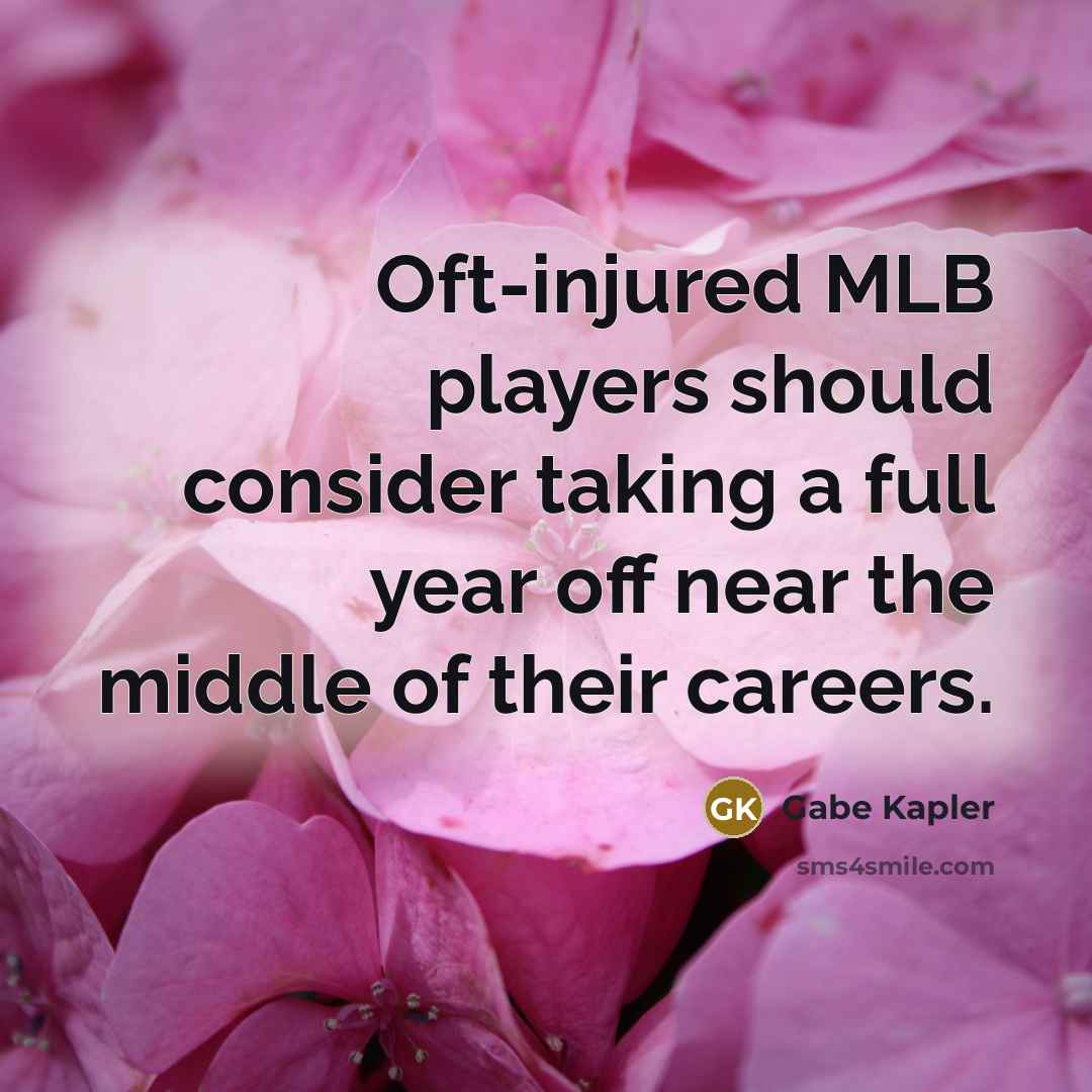 “Oft-injured MLB players should consider taking a full year off…” quote by Gabe Kapler