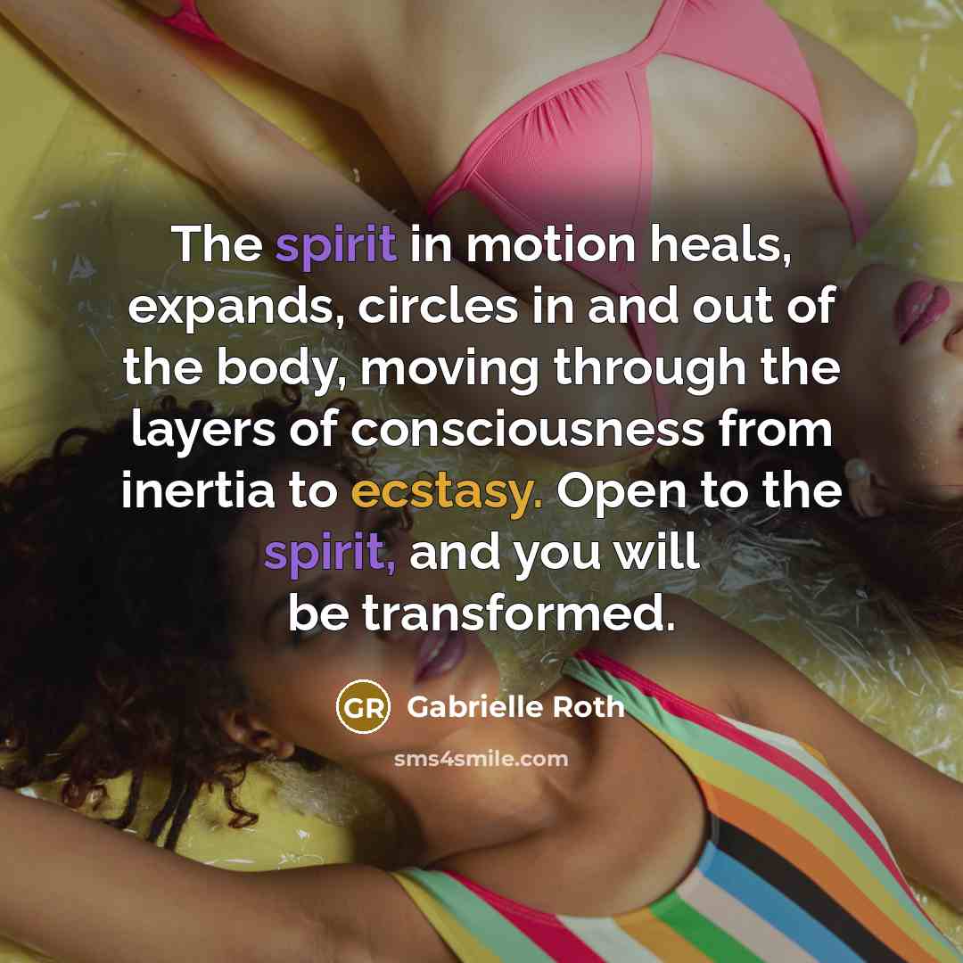 “The spirit in motion heals, expands, circles in and out…” quote by Gabrielle Roth