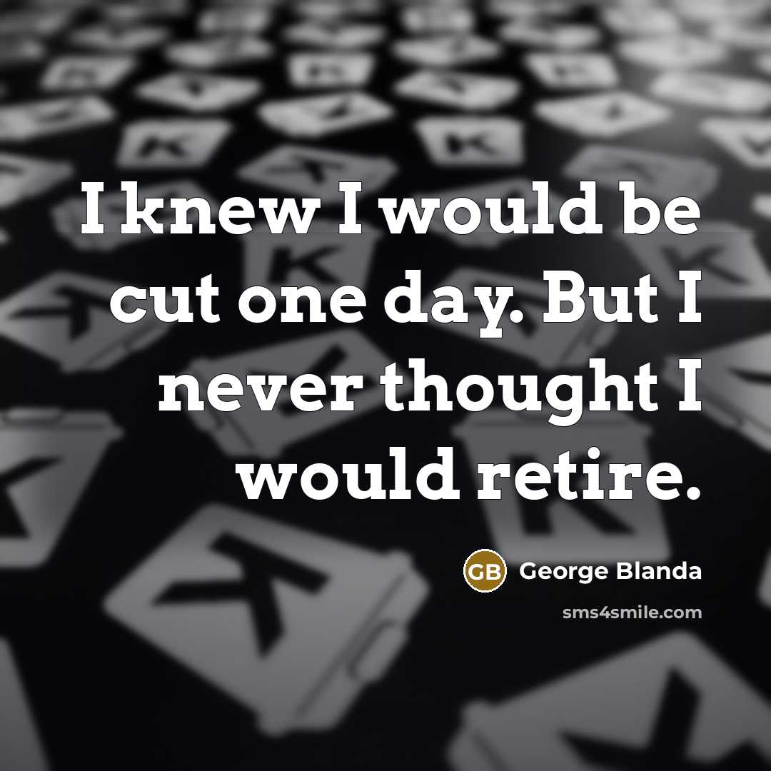 “I knew I would be cut one day. But I…” quote by George Blanda