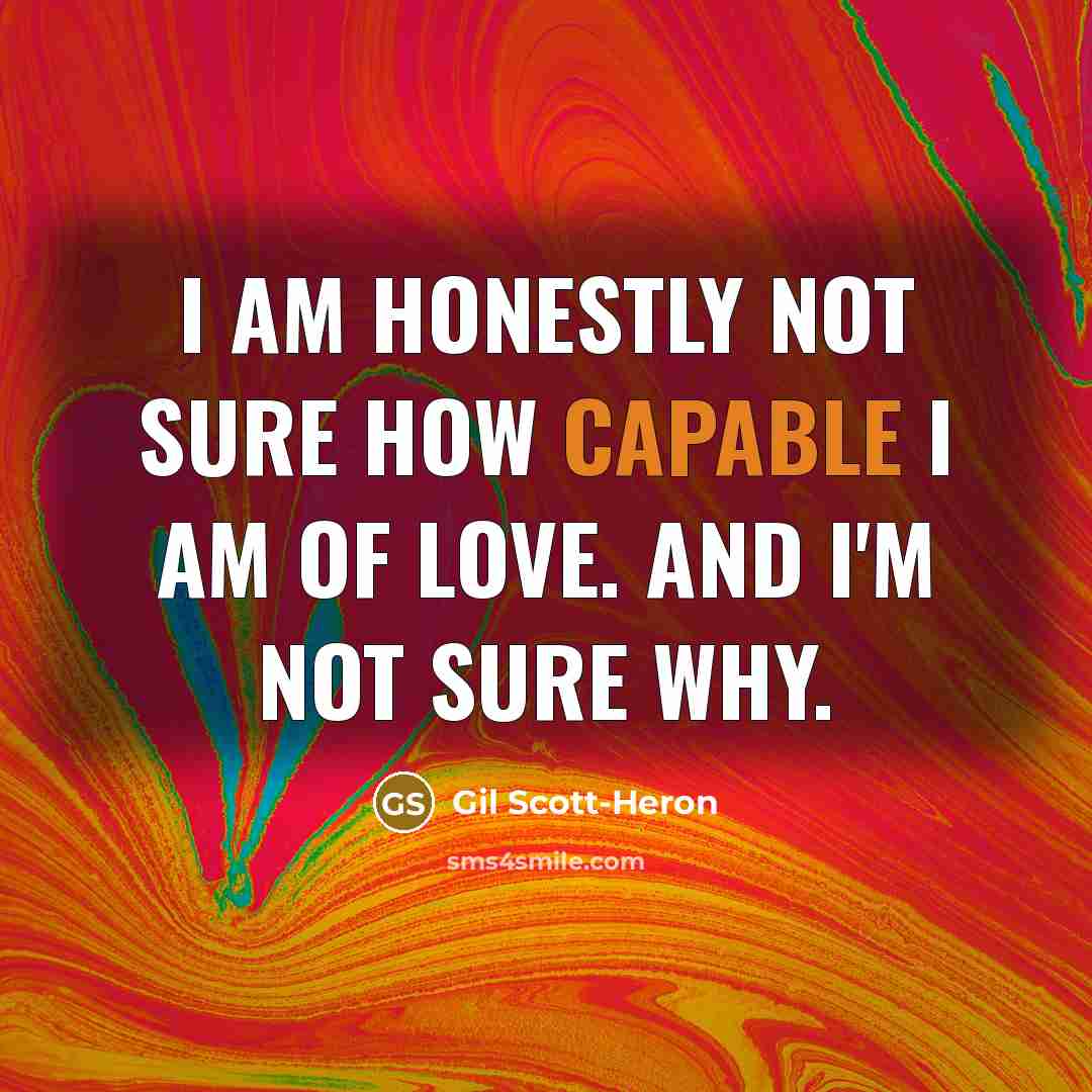 “I am honestly not sure how capable I am of…” quote by Gil Scott-Heron