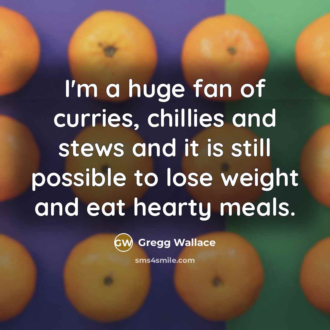 “I'm a huge fan of curries, chillies and stews and…” quote by Gregg Wallace