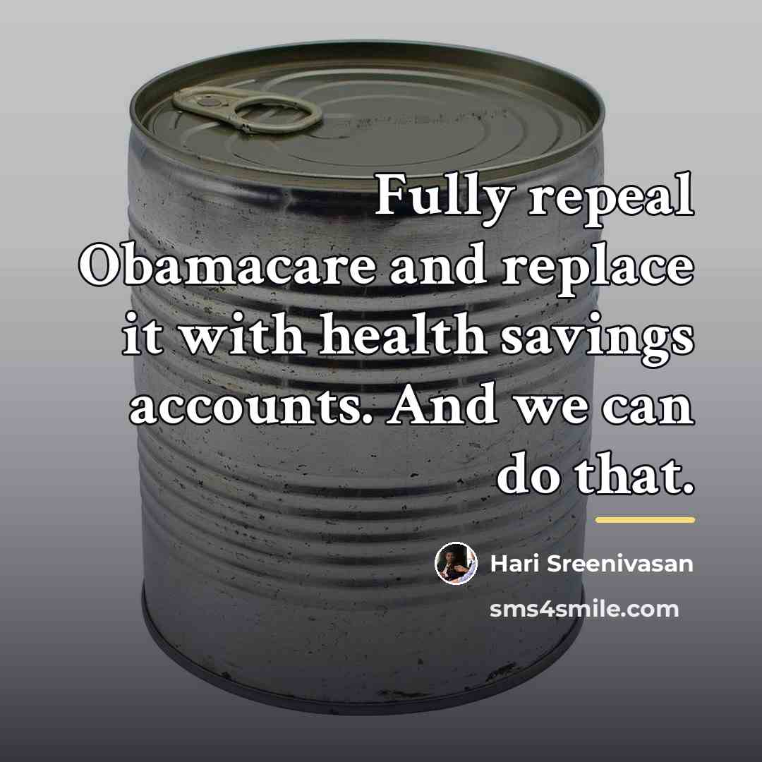 “Fully repeal Obamacare and replace it with health savings accounts.…” quote by Hari Sreenivasan