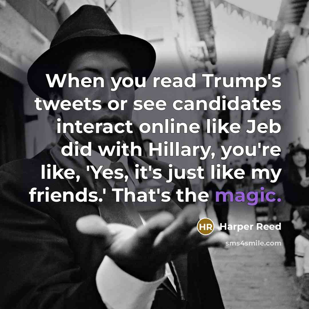 “When you read Trump's tweets or see candidates interact online…” quote by Harper Reed