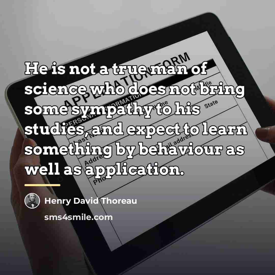 “He is not a true man of science who does…” quote by Henry David Thoreau