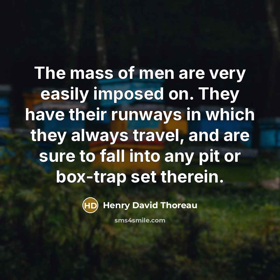 “The mass of men are very easily imposed on. They…” quote by Henry David Thoreau