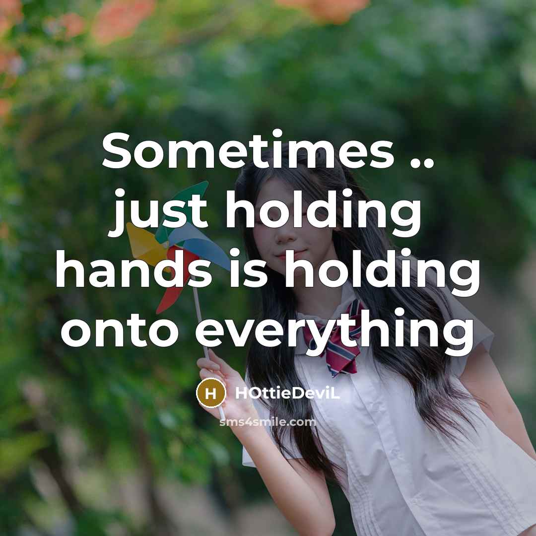 “Sometimes .. just holding hands is holding onto everything…” quote by HOttieDeviL