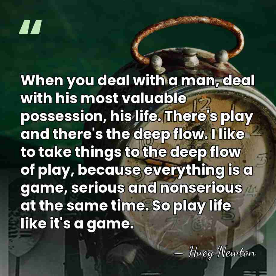 When you deal with a man, deal with his most valuable possession,&hellip; - Huey Newton