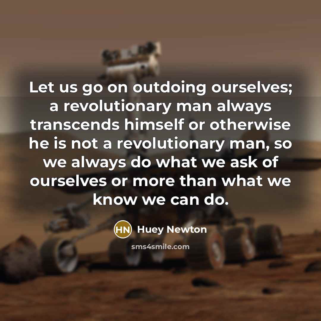 “Let us go on outdoing ourselves; a revolutionary man always…” quote by Huey Newton