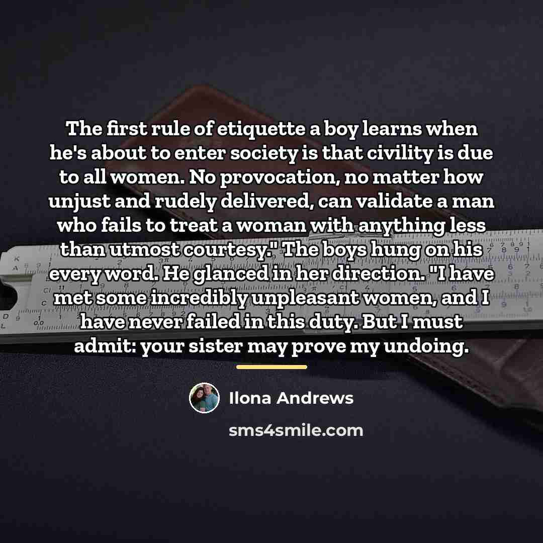 “The first rule of etiquette a boy learns when he's…” quote by Ilona Andrews