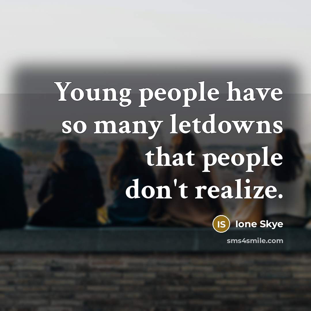 “Young people have so many letdowns that people don't realize.…” quote by Ione Skye