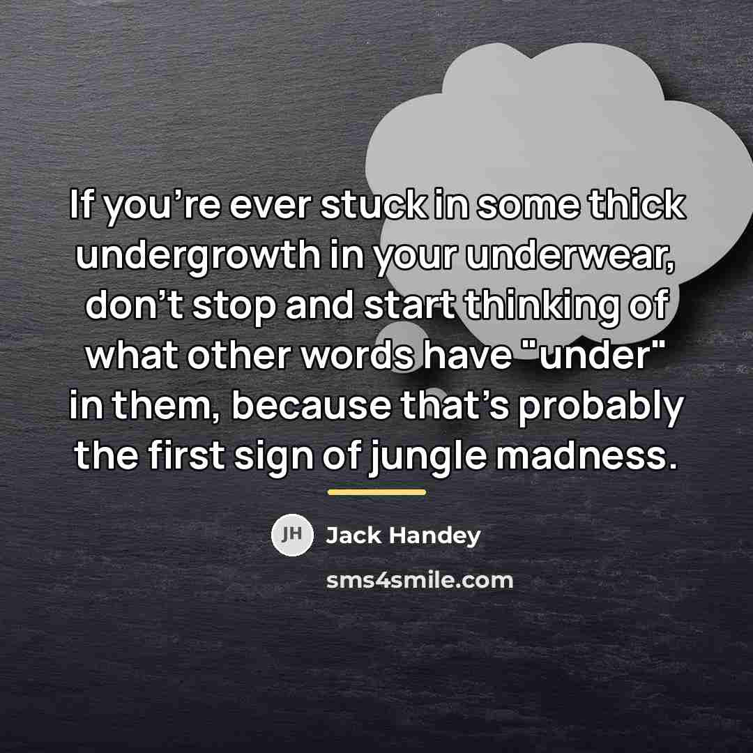 “If you're ever stuck in some thick undergrowth in your…” quote by Jack Handey