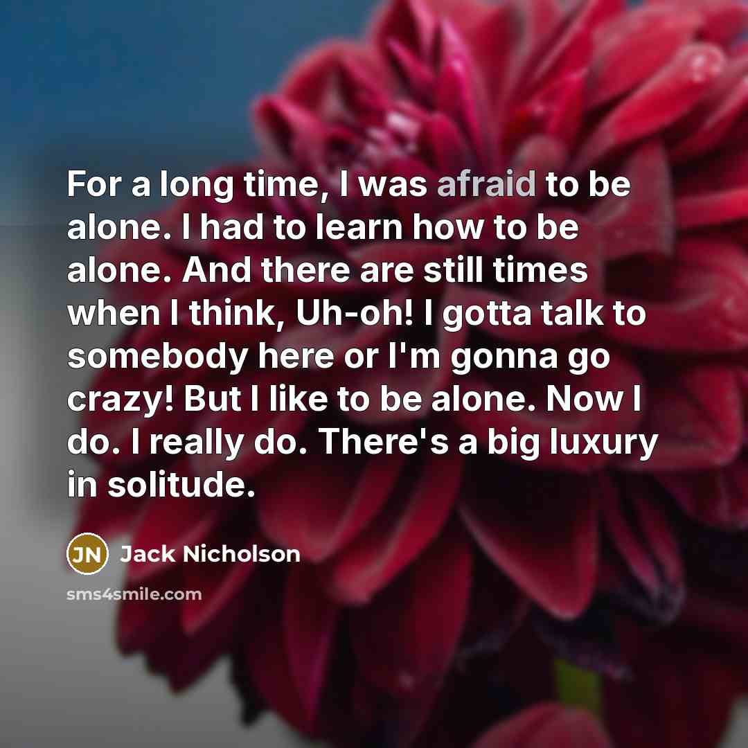 “For a long time, I was afraid to be alone.…” quote by Jack Nicholson