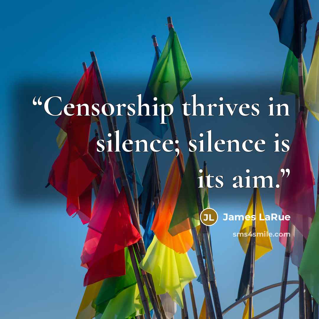 “Censorship thrives in silence; silence is its aim.” quote by James LaRue