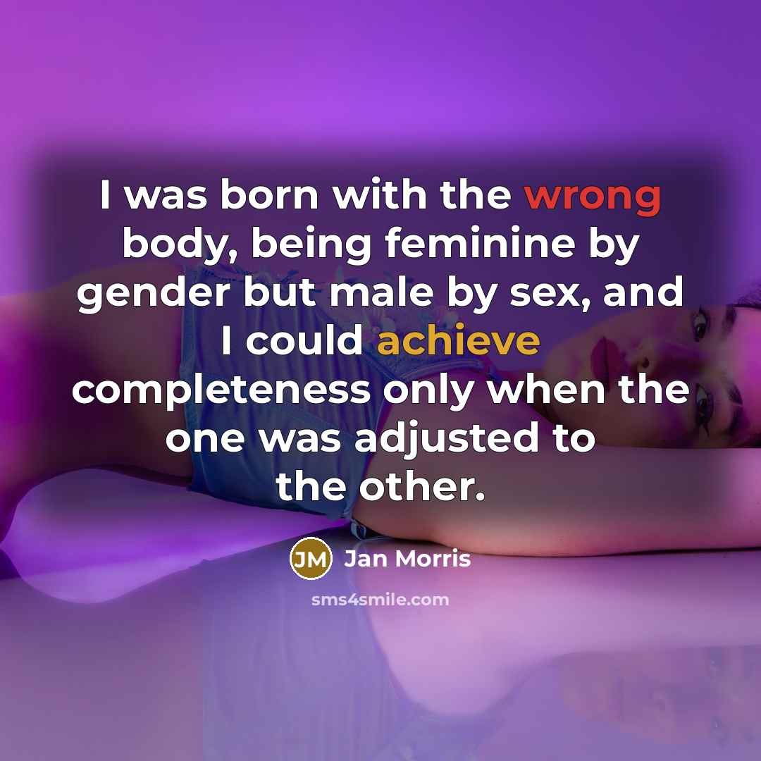 “I was born with the wrong body, being feminine by…” quote by Jan Morris