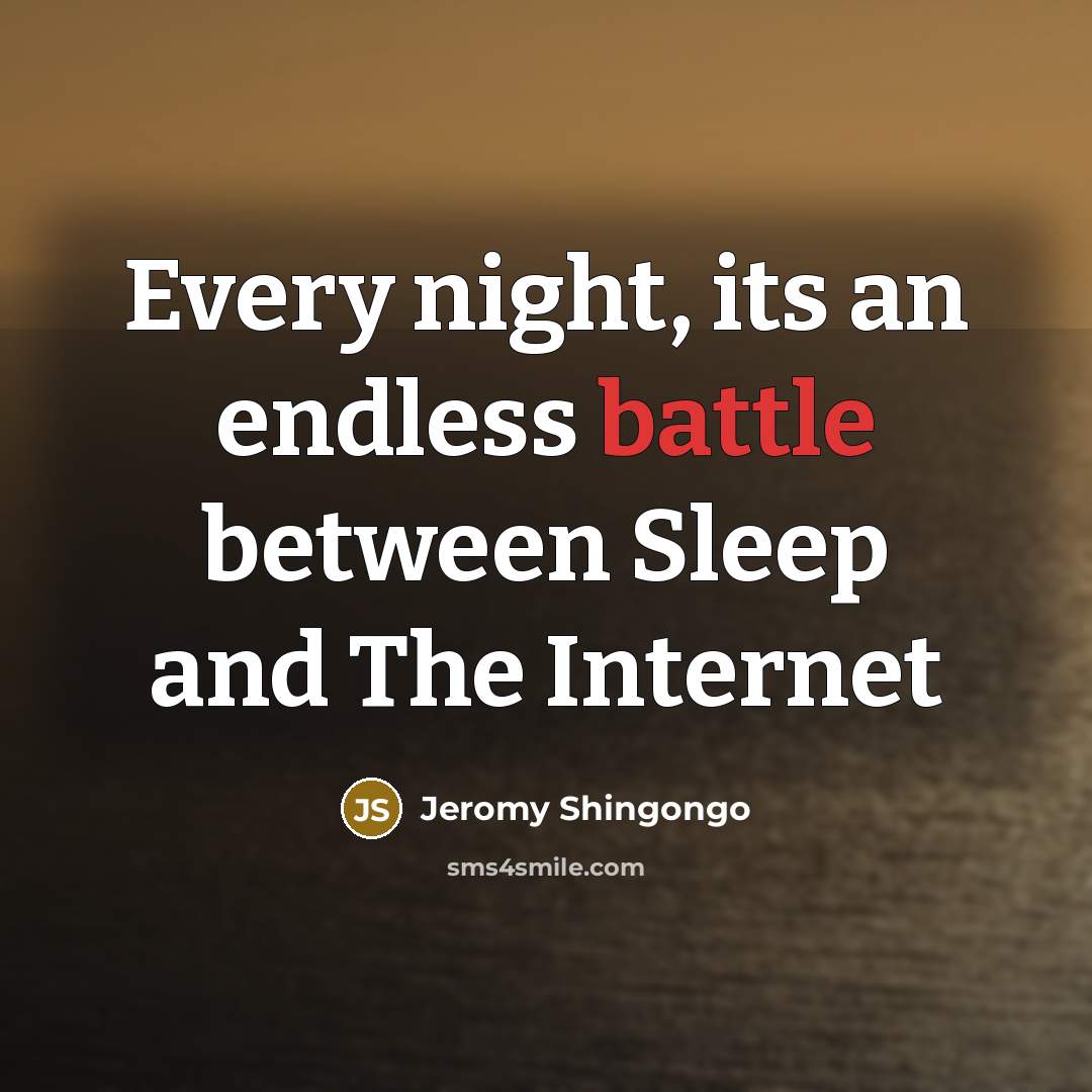“Every night, its an endless battle between Sleep and The…” quote by Jeromy Shingongo
