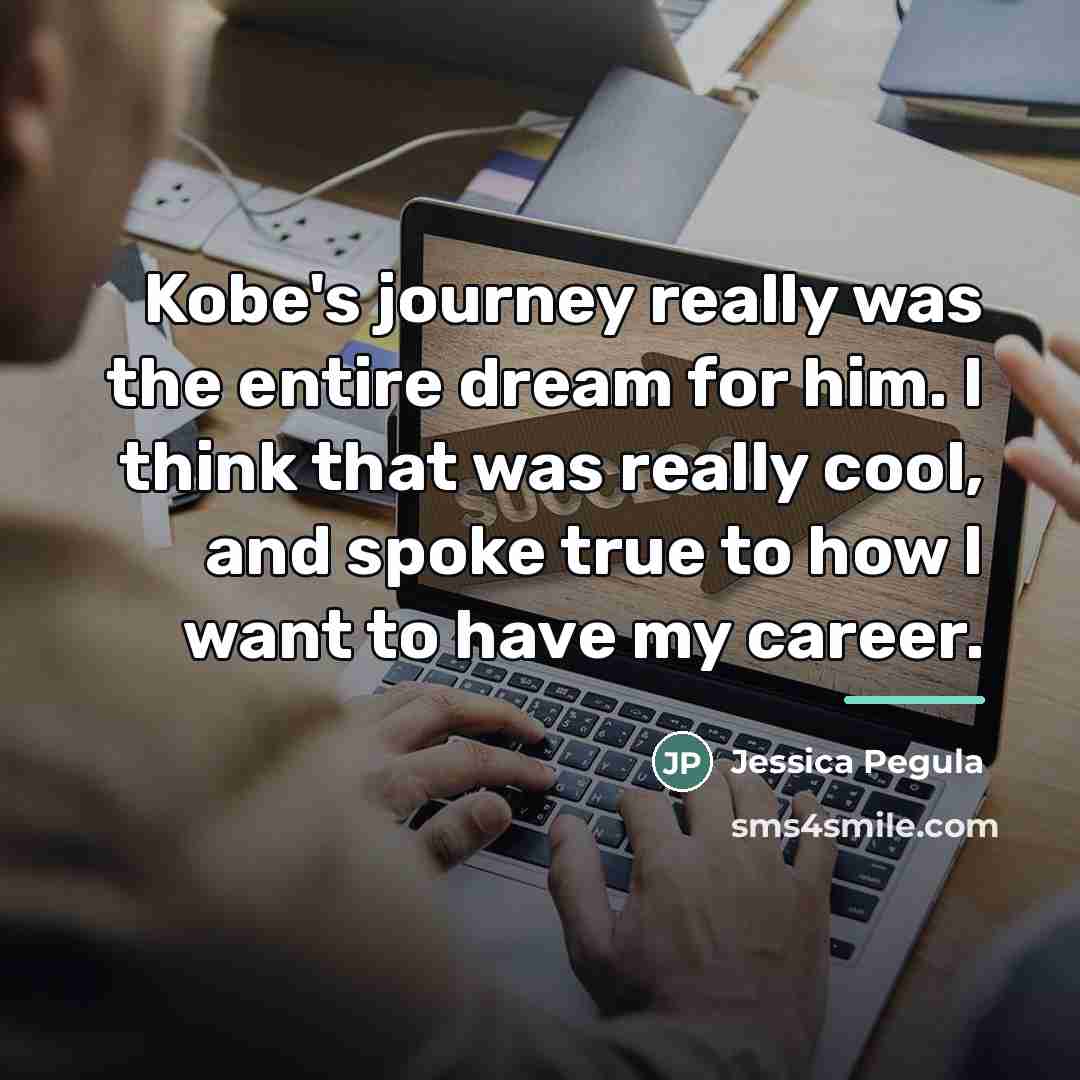 “Kobe's journey really was the entire dream for him. I…” quote by Jessica Pegula