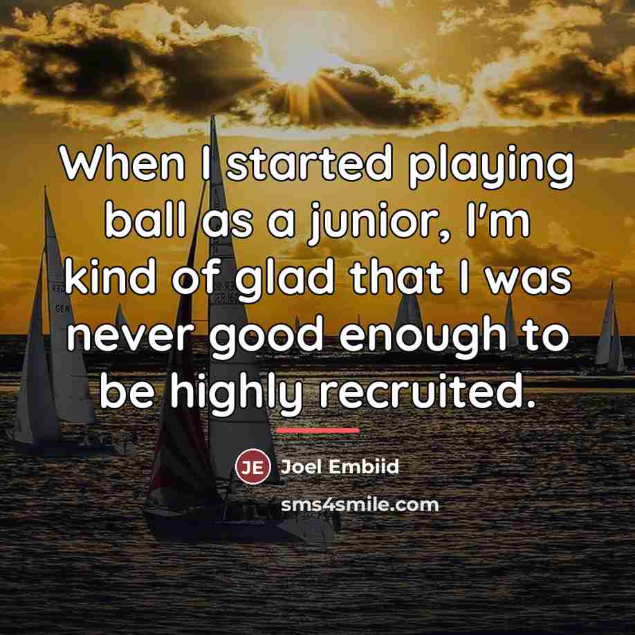“When I started playing ball as a junior, I'm kind…” quote by Joel Embiid