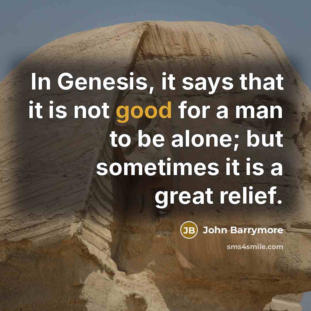 “In Genesis, it says that it is not good for…” quote by John Barrymore
