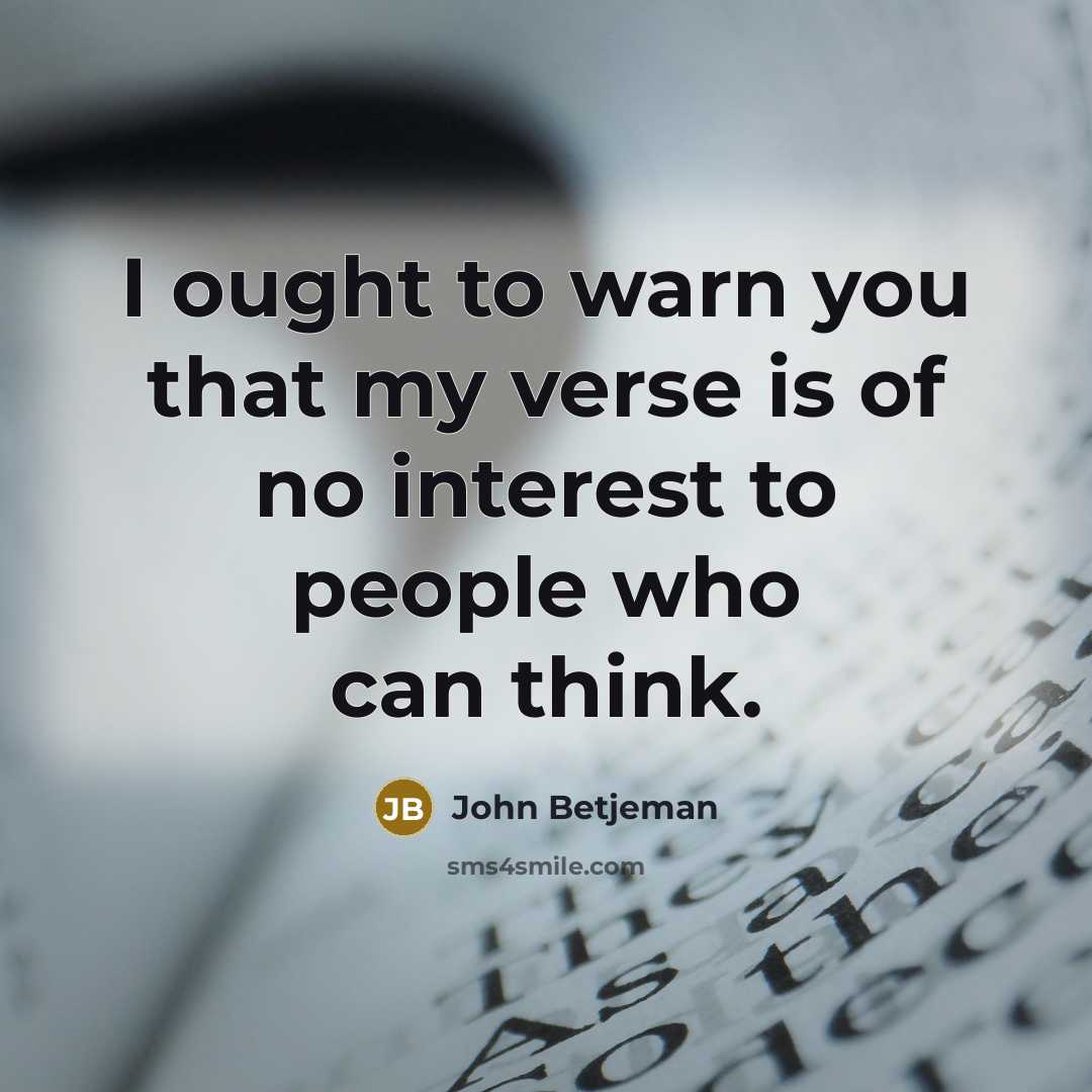 “I ought to warn you that my verse is of…” quote by John Betjeman