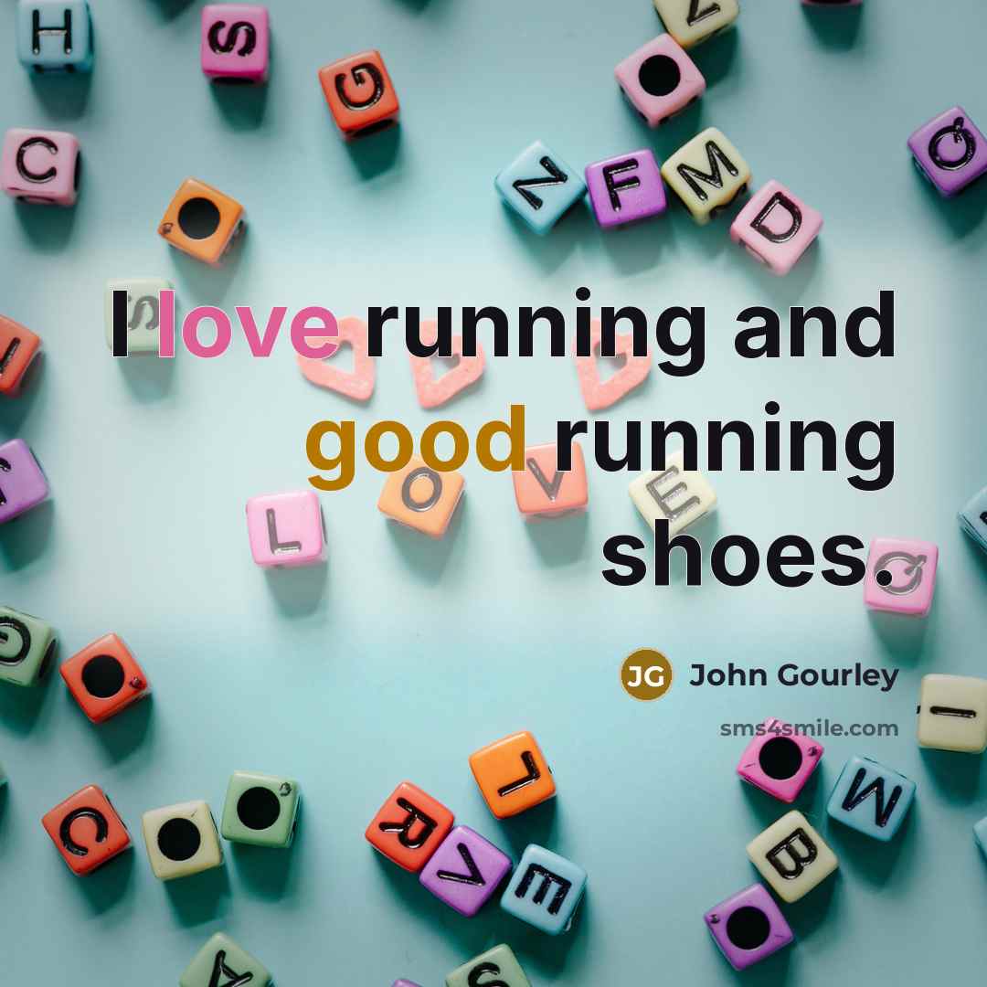 “I love running and good running shoes.…” quote by John Gourley