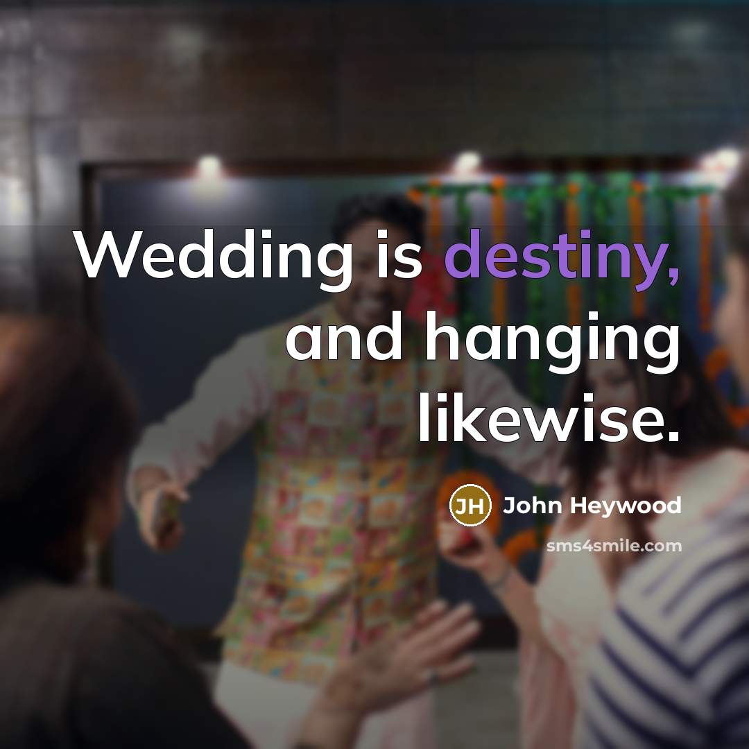 “Wedding is destiny, and hanging likewise.…” quote by John Heywood