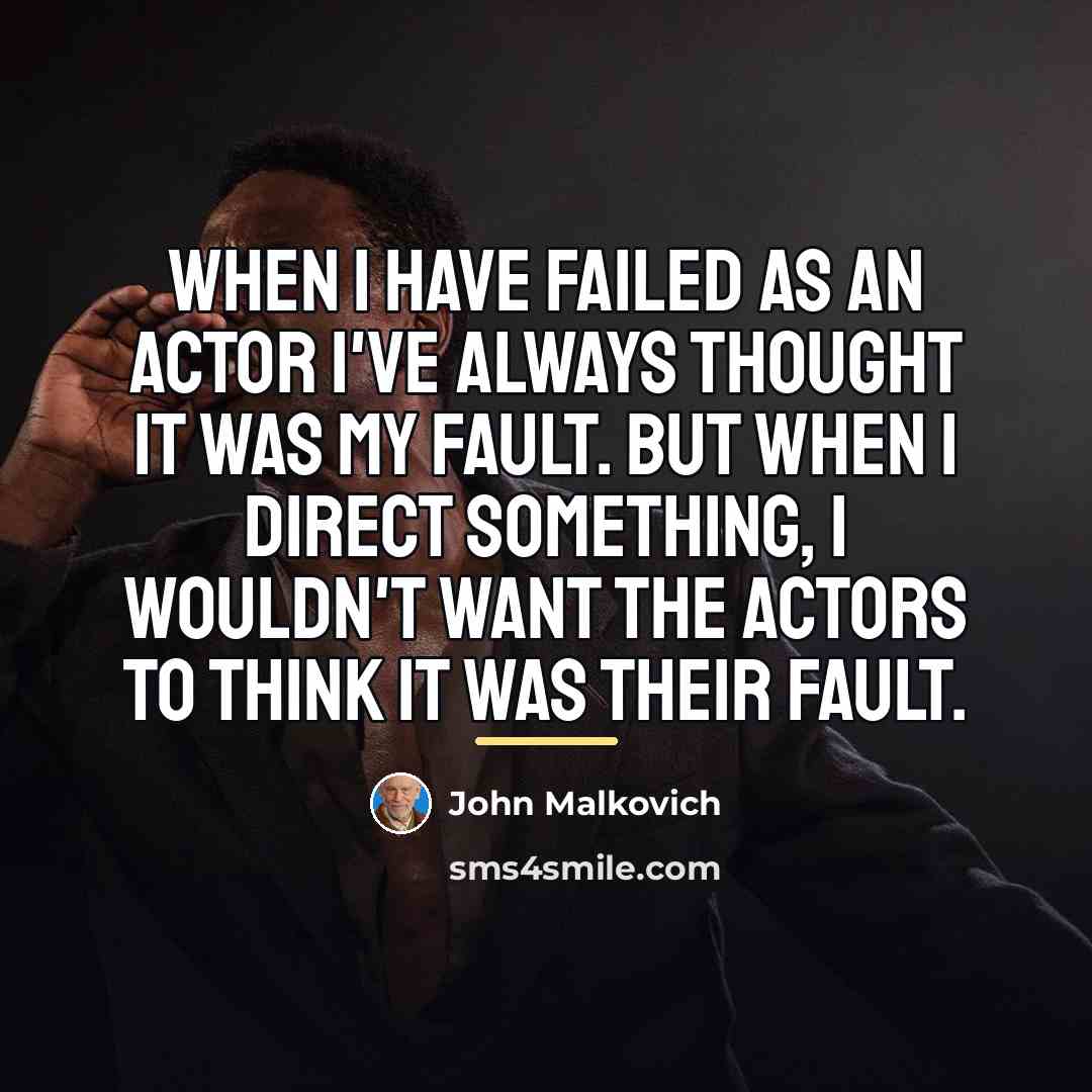 “When I have failed as an actor I've always thought…” quote by John Malkovich