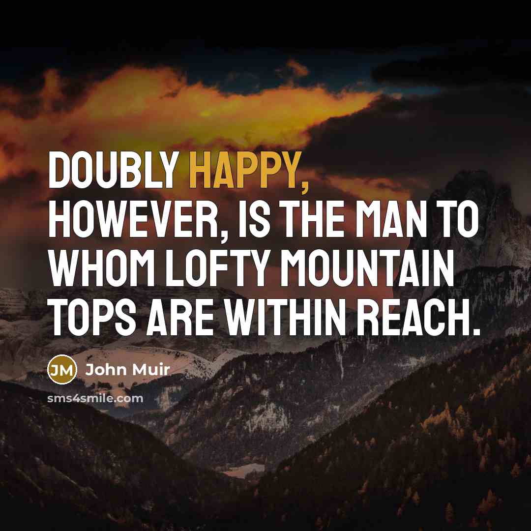 “Doubly happy, however, is the man to whom lofty mountain…” quote by John Muir
