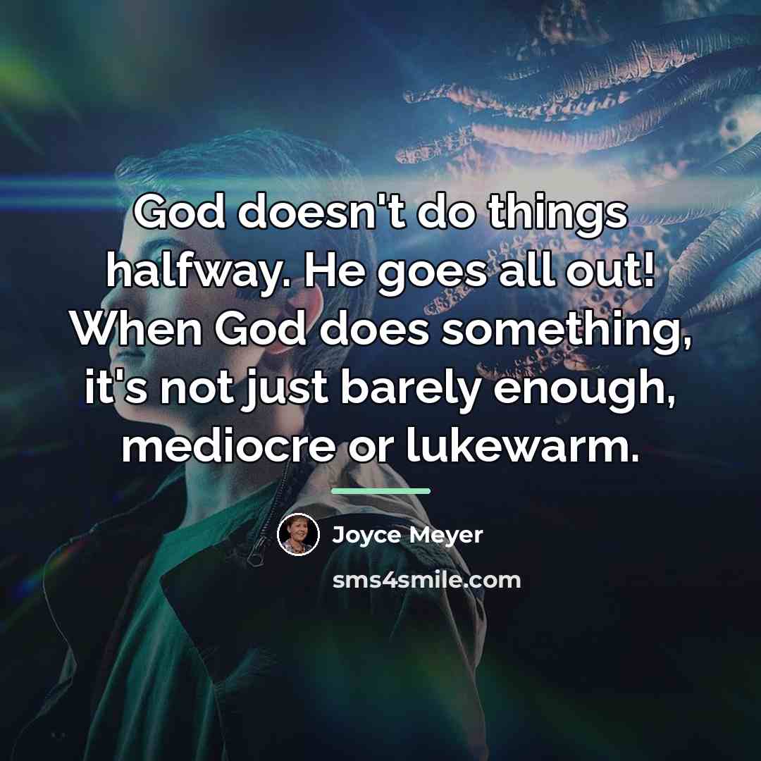 “God doesn't do things halfway. He goes all out! When…” quote by Joyce Meyer