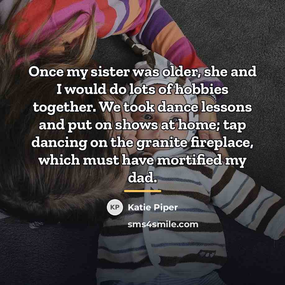 “Once my sister was older, she and I would do…” quote by Katie Piper