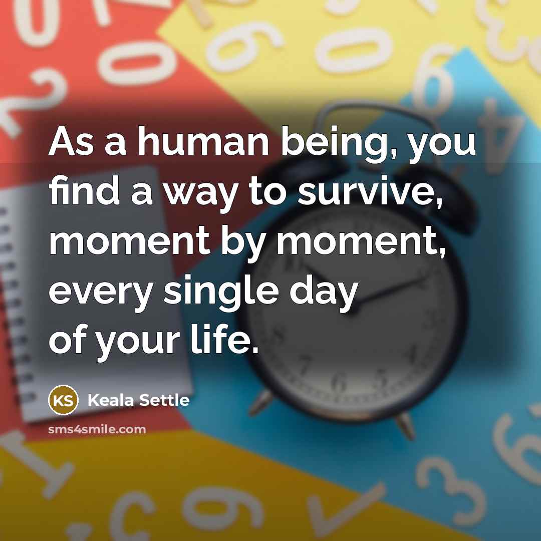 “As a human being, you find a way to survive,…” quote by Keala Settle