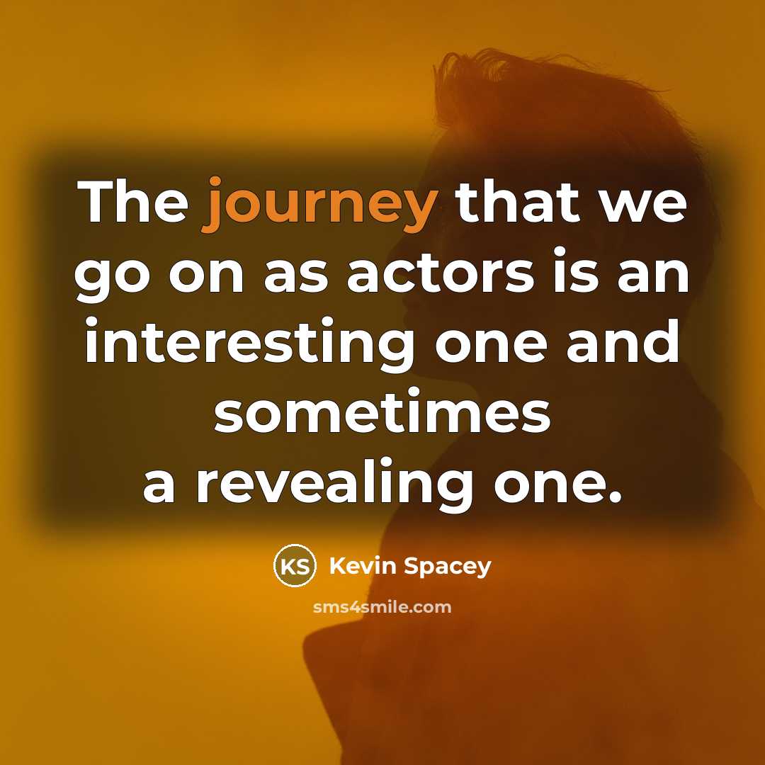 “The journey that we go on as actors is an interesting one and sometimes a revealing one.” quote by Kevin Spacey
