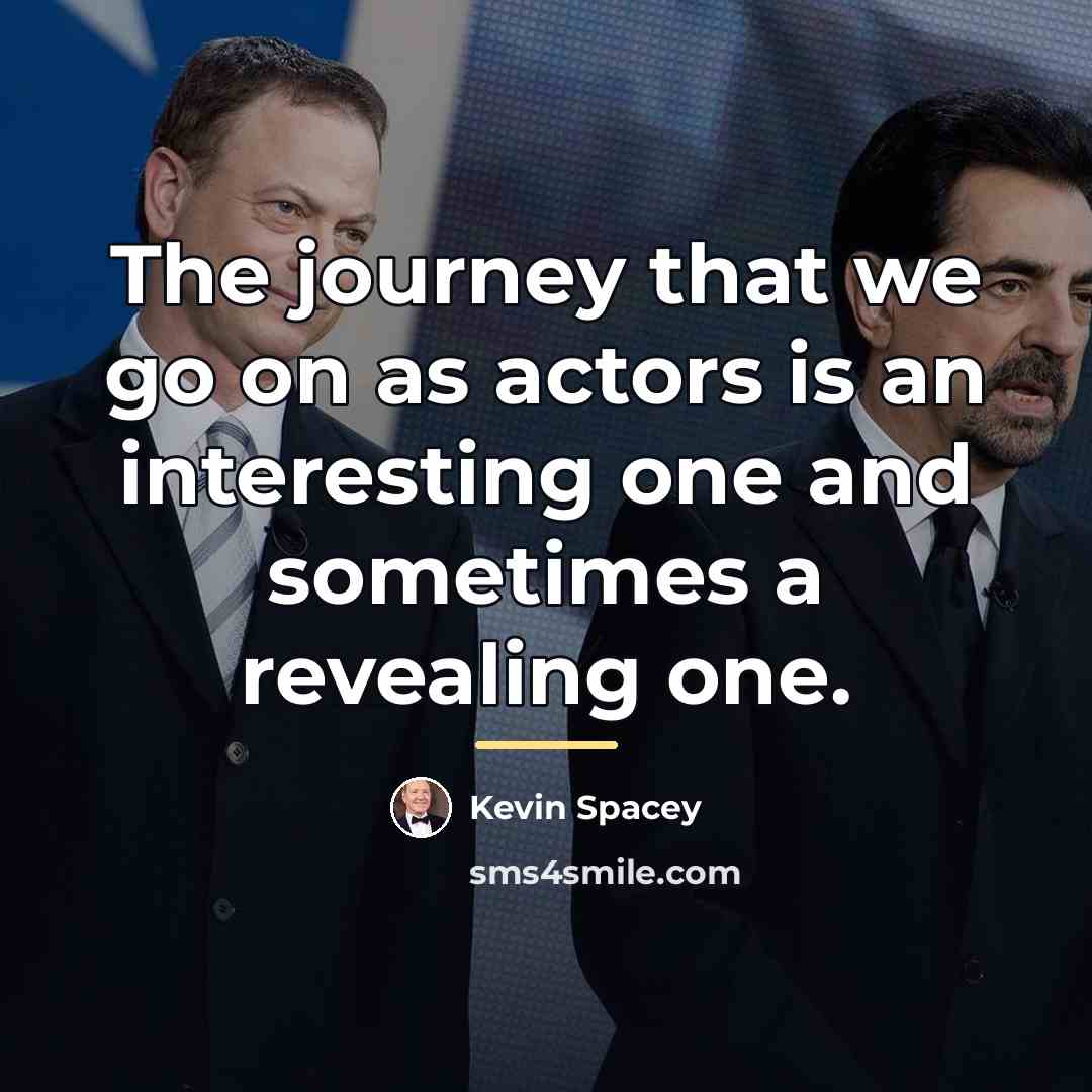“The journey that we go on as actors is an…” quote by Kevin Spacey