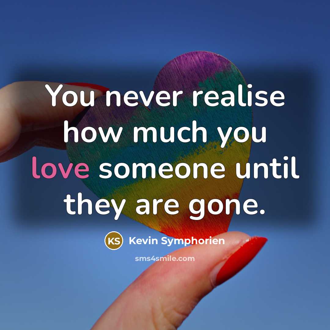 “You never realise how much you love someone until they…” quote by Kevin Symphorien