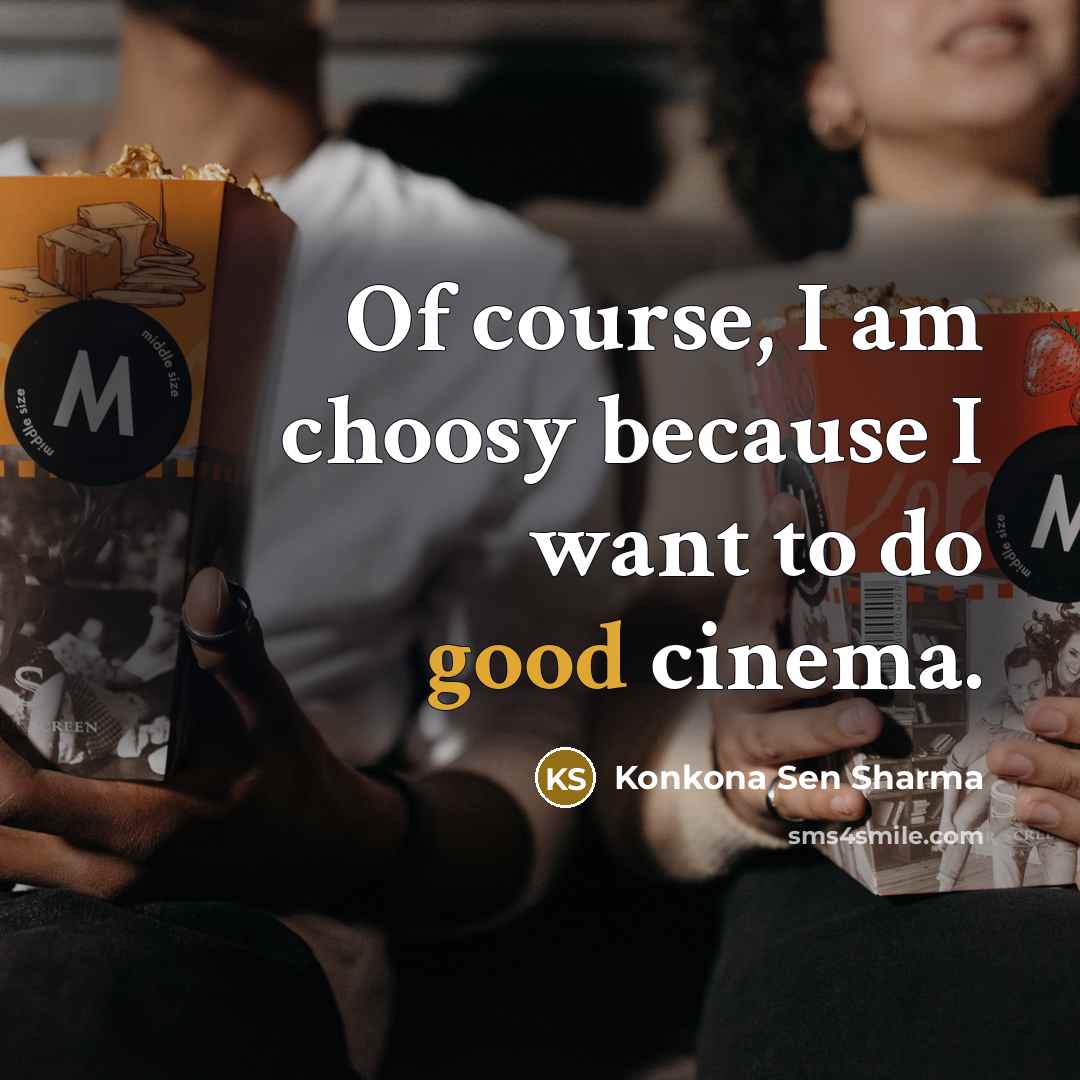 “Of course, I am choosy because I want to do…” quote by Konkona Sen Sharma