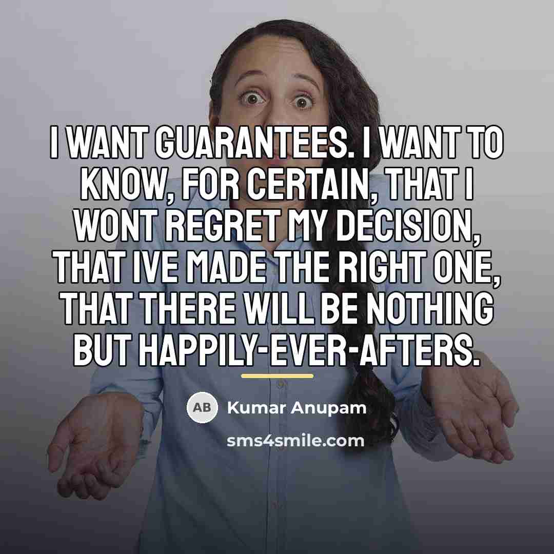“I want guarantees. I want to know, for certain, that…” quote by Kumar Anupam