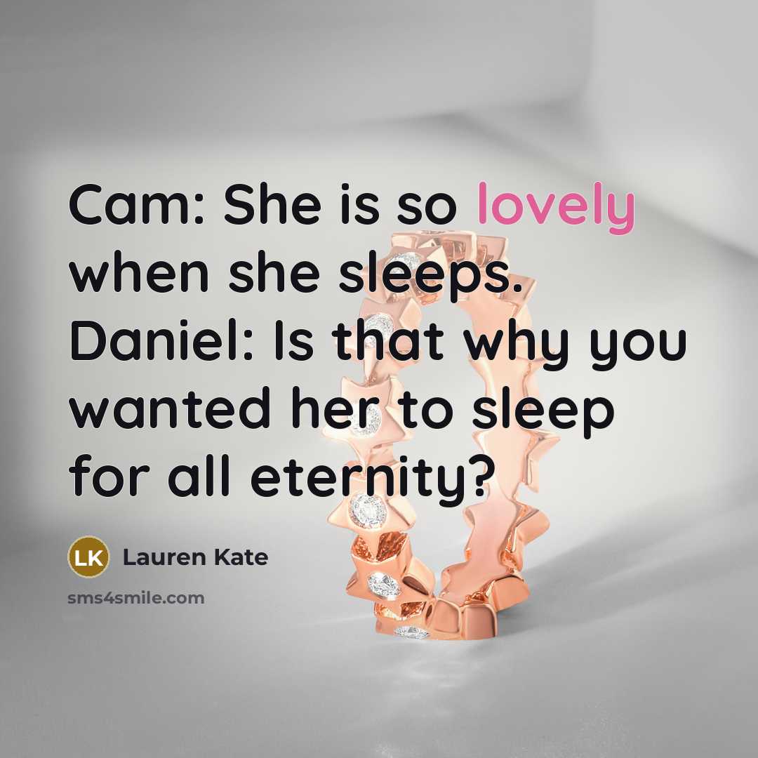 “Cam: She is so lovely when she sleeps. Daniel: Is…” quote by Lauren Kate