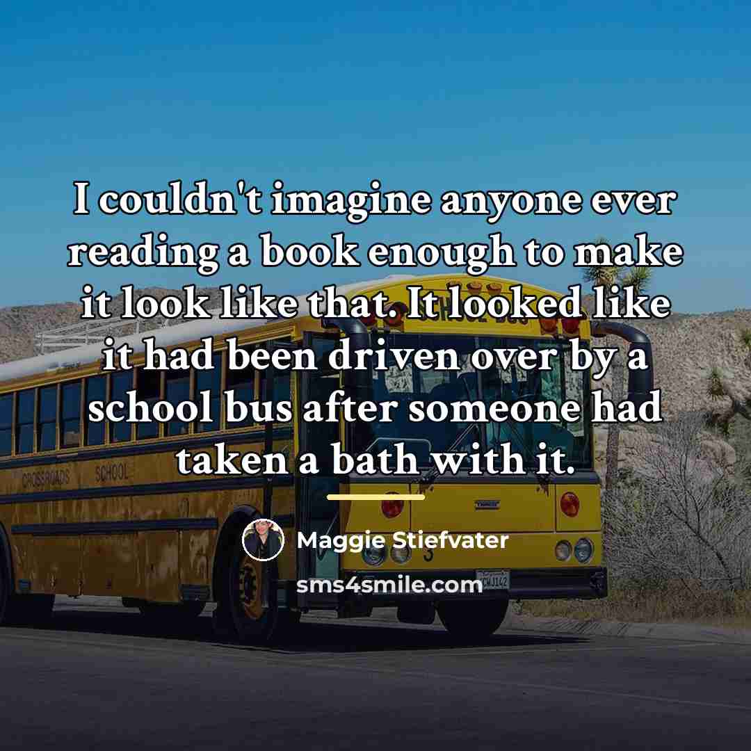 “I couldn't imagine anyone ever reading a book enough to…” quote by Maggie Stiefvater